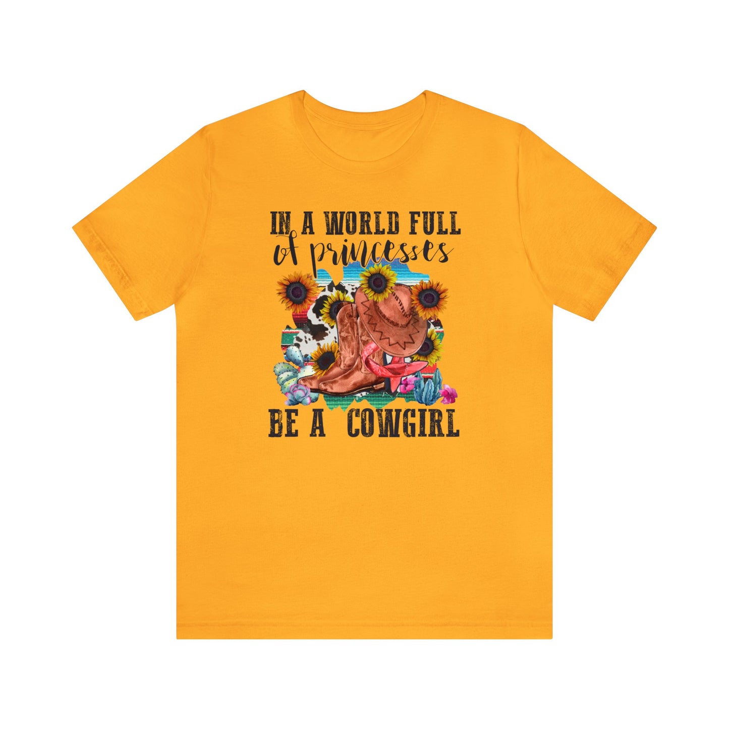 In A World Full of Princesses Be A Cowgirl Short Sleeve Tee, Western T-Shirt, Western Shirt, Cowgirl T-Shirt, Gift For Her, Gift For Friend