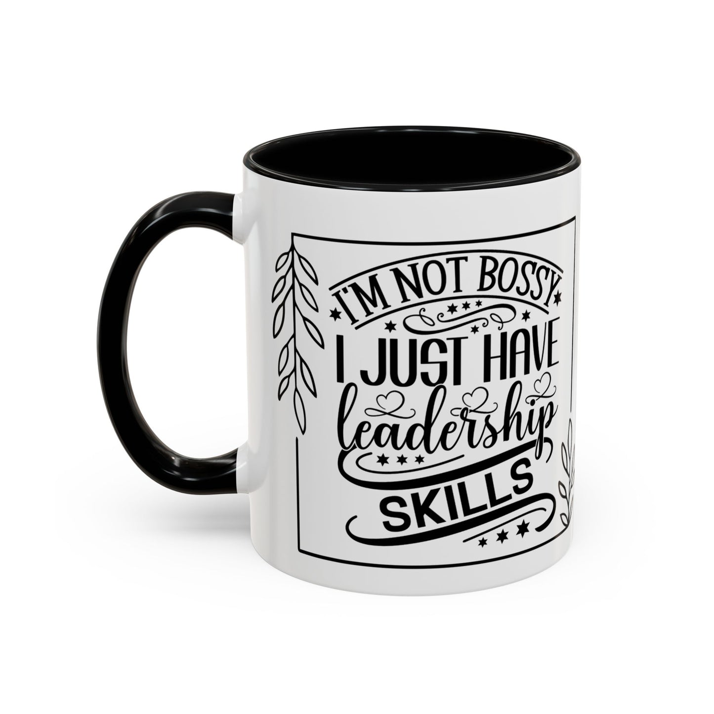 I'm Not Bossy I Just Have Leadership Skills Coffee Mug (11, 15oz) - Boss's Day