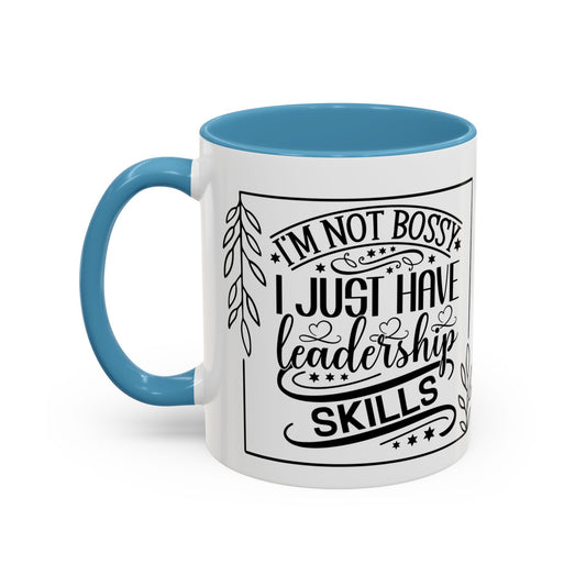 I'm Not Bossy I Just Have Leadership Skills Coffee Mug (11, 15oz) - Boss's Day