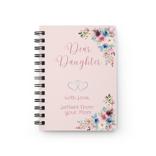 Dear Daughter:  Letters From Mom Spiral Bound Journal