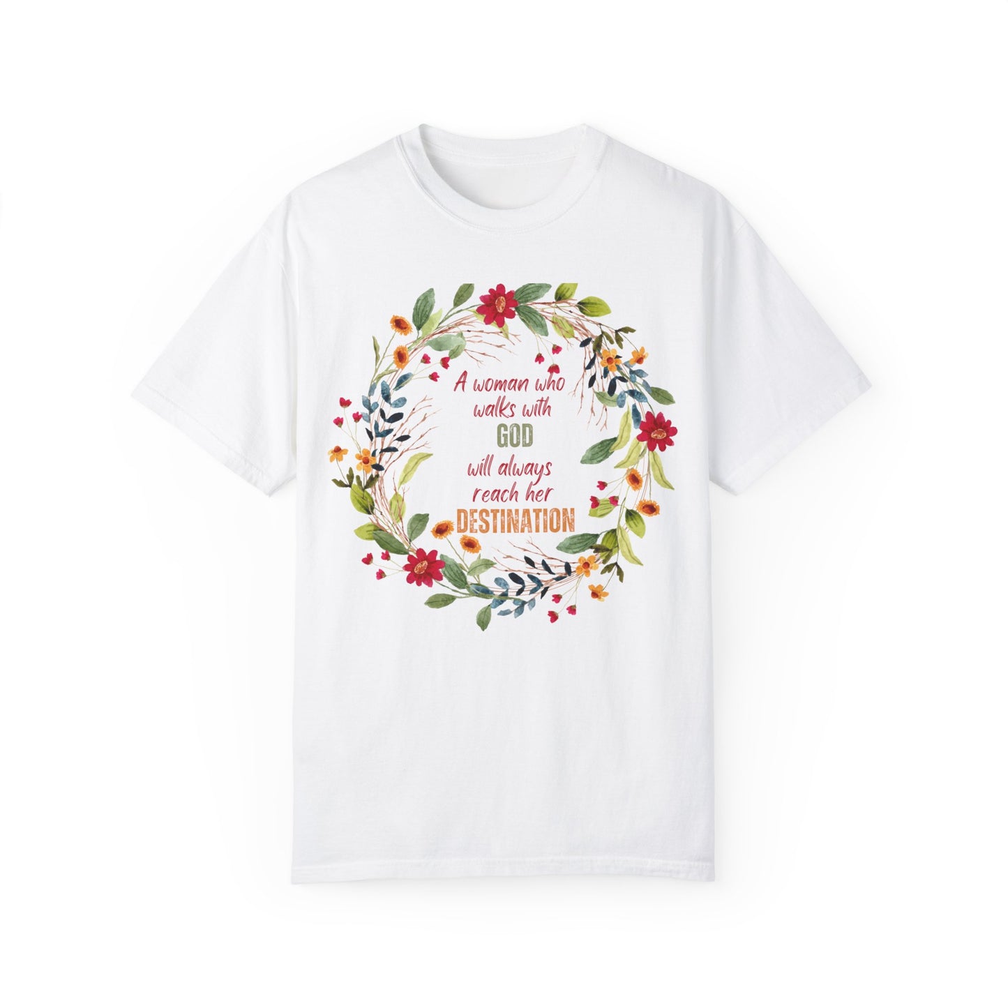 A Woman Who Walks With God Will Always Reach Her Destination Garment-Dyed T-shirt, Inspirational T-shirt, Gifts For Her, Gifts For Women