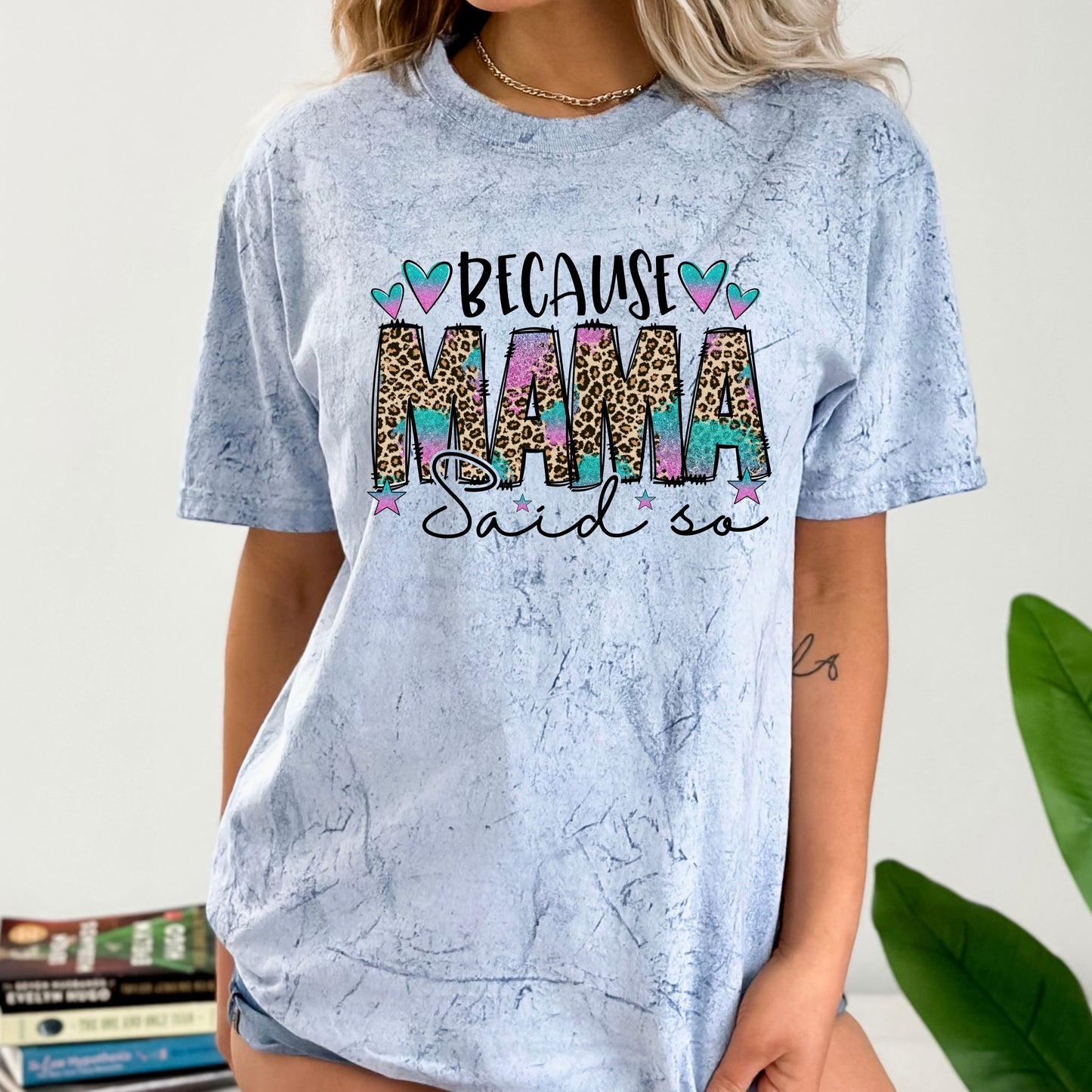 Because Mama Said So Color Blast T-Shirt